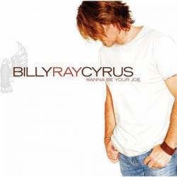 Billy Ray Cyrus : Wanna Be Your Joe